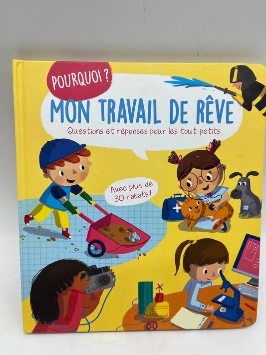 Livre Pourquoi ? Thème Mon travail de rêve  livre question réponses avec plus de 30 rabats Neuf